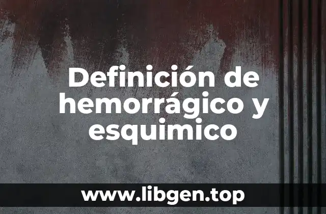 Definición de hemorrágico y esquimico