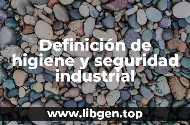 Definición de higiene y seguridad industrial