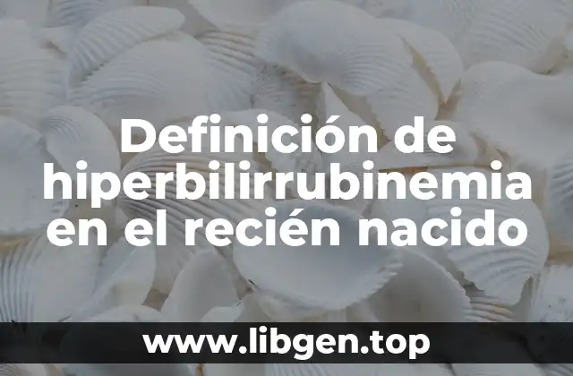 Definición de hiperbilirrubinemia en el recién nacido