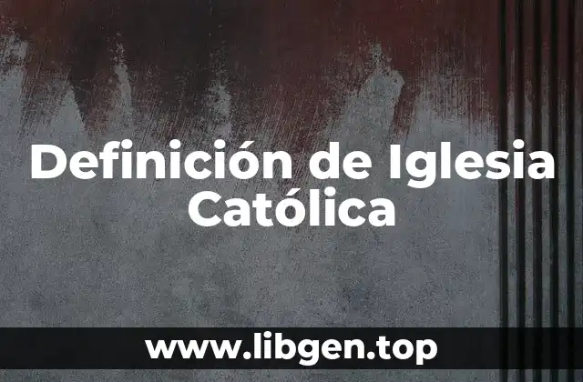 Definición de Iglesia Católica