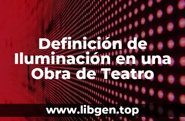 Definición de Iluminación en una Obra de Teatro