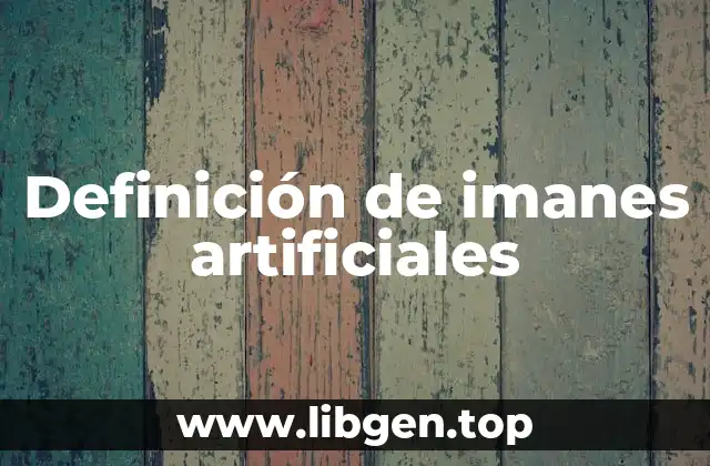 Definición de imanes artificiales