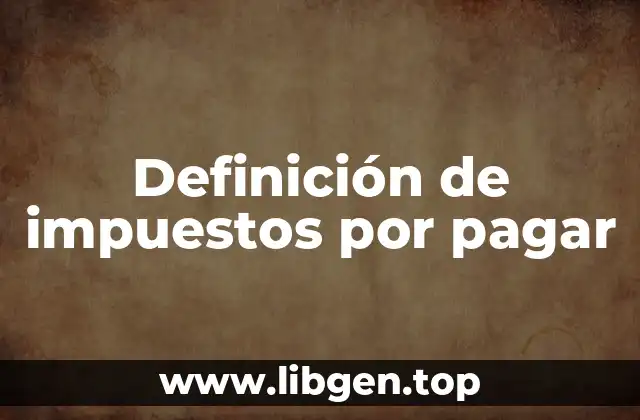 Definición técnica de impuestos por pagar