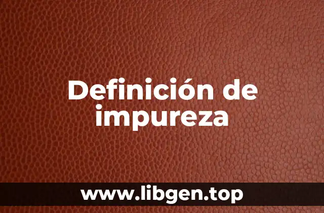 Definición técnica de impureza