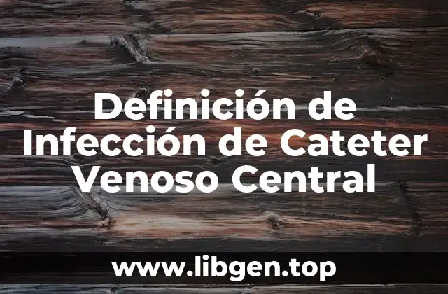 Definición de Infección de Cateter Venoso Central