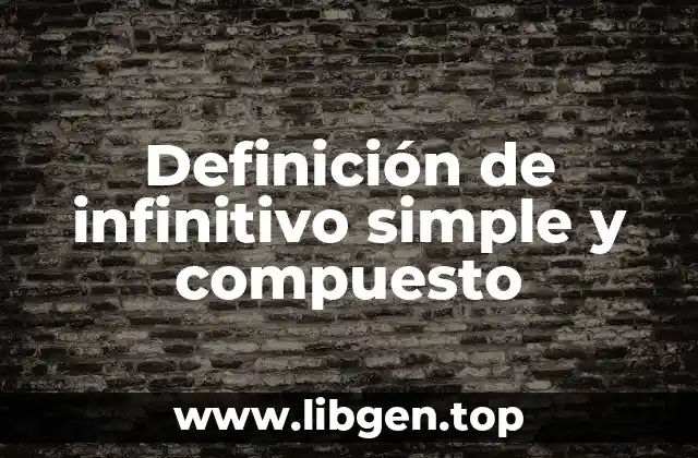 Definición de infinitivo simple y compuesto