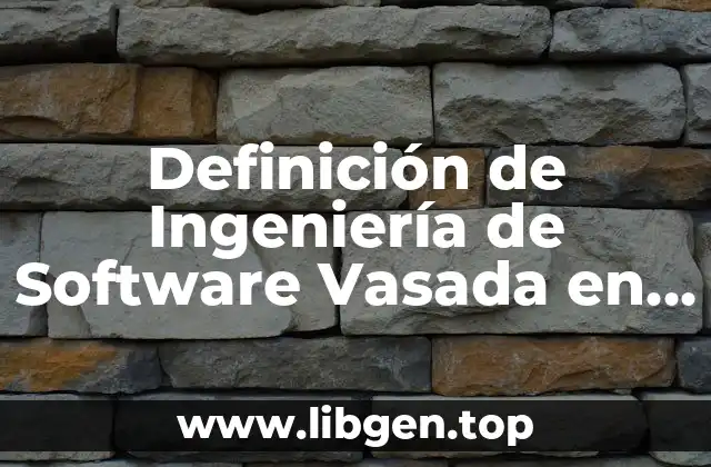 Definición de Ingeniería de Software Vasada en Componentes