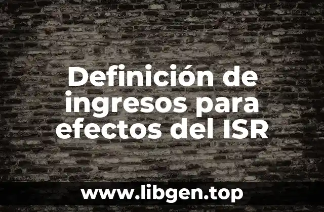 Definición de ingresos para efectos del ISR