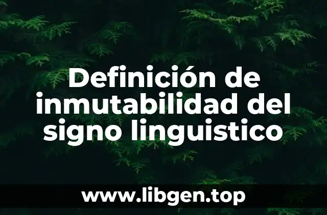 Definición de inmutabilidad del signo linguistico