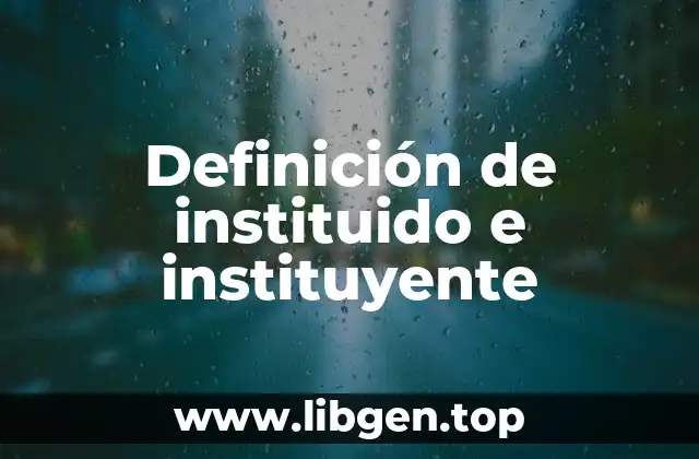 Definición de instituido e instituyente