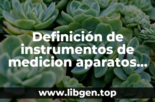 Definición de instrumentos de medicion aparatos en una investigación