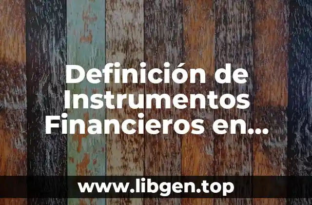Definición de Instrumentos Financieros en Contabilidad