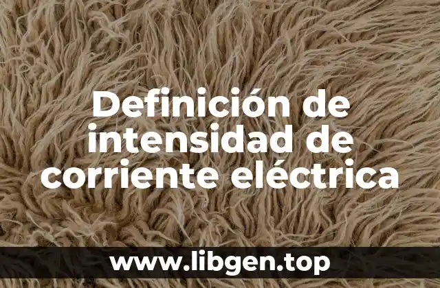 Definición de intensidad de corriente eléctrica