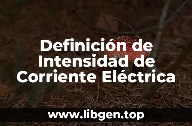 Definición Técnica de Intensidad de Corriente Eléctrica
