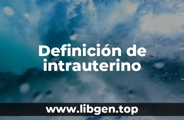 Definición de intrauterino