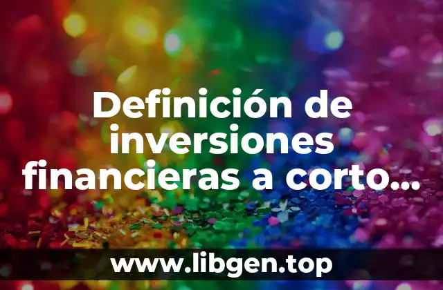 Definición de inversiones financieras a corto plazo