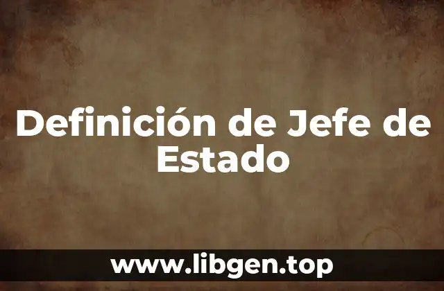 Definición de Jefe de Estado