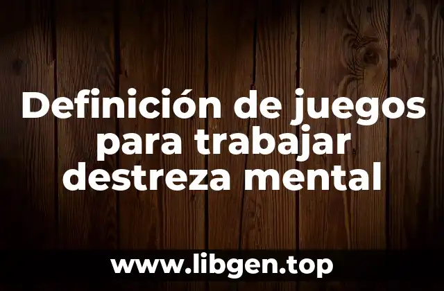 Definición de juegos para trabajar destreza mental