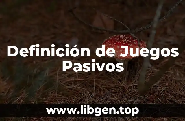Definición de Juegos Pasivos