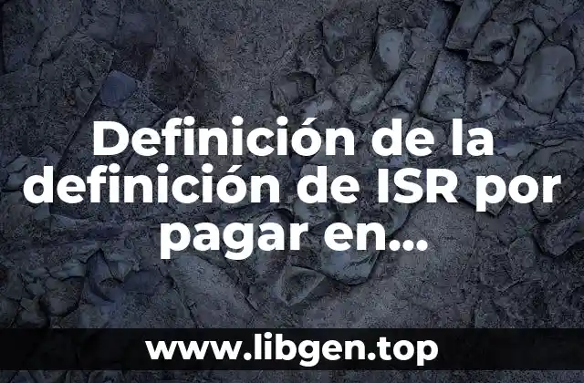 Definición de la definición de ISR por pagar en contabilidad