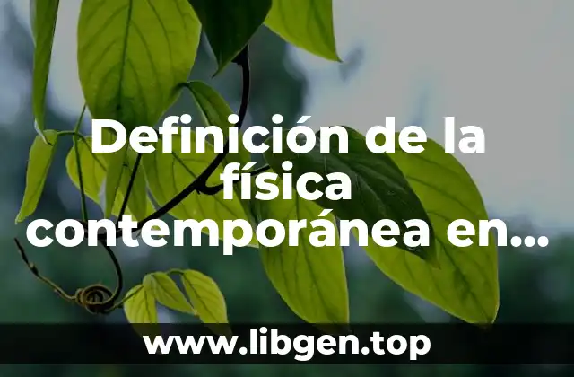 Definición de la física contemporánea en la vida cotidiana