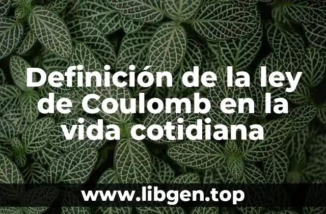 Definición de la ley de Coulomb en la vida cotidiana
