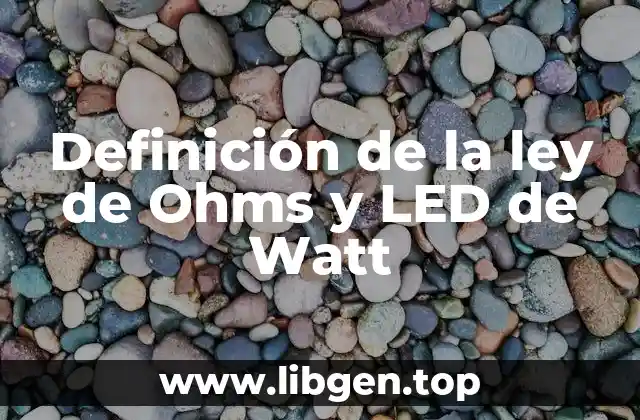Definición de la ley de Ohms y LED de Watt