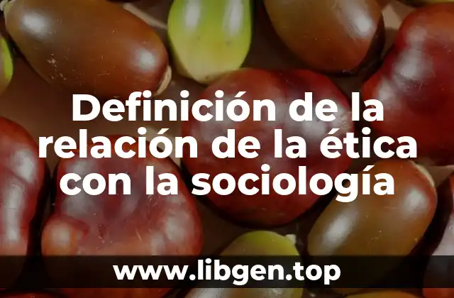 Definición de la relación de la ética con la sociología