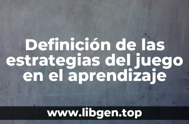 Definición de las estrategias del juego en el aprendizaje