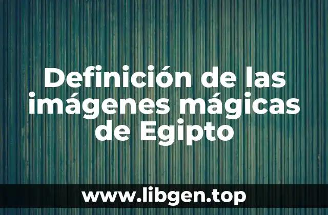 Definición de las imágenes mágicas de Egipto
