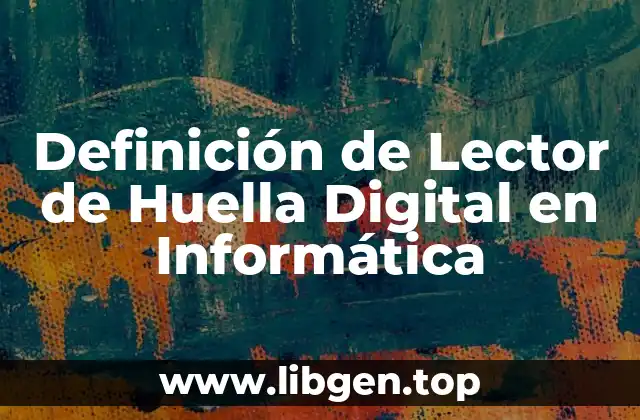 Definición de Lector de Huella Digital en Informática