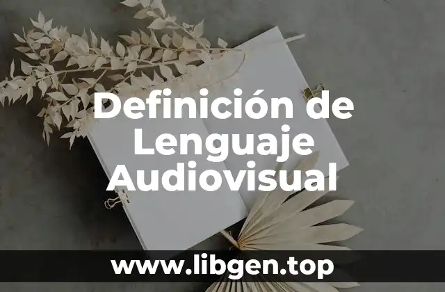 Definición de Lenguaje Audiovisual