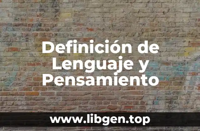 Definición de Lenguaje y Pensamiento