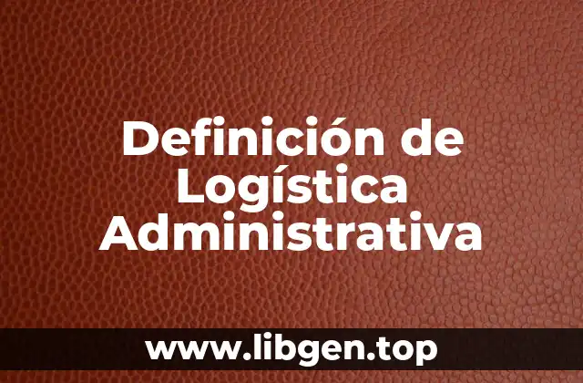 Definición de Logística Administrativa