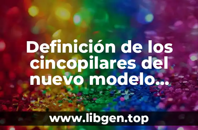 Definición técnica de los cincopilares del nuevo modelo educativo