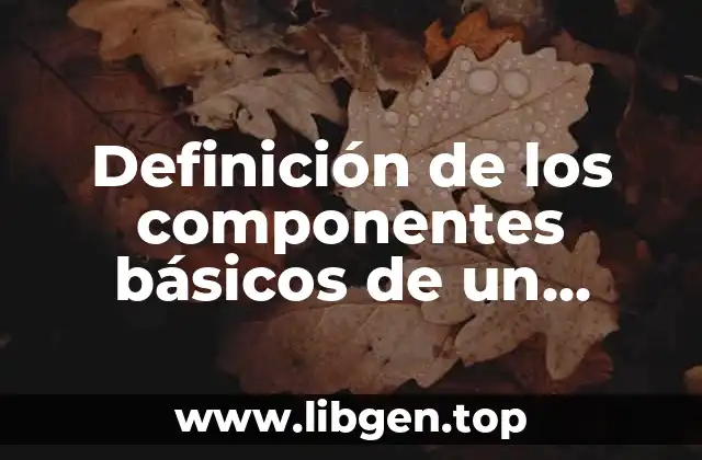 Definición de los componentes básicos de un sistema