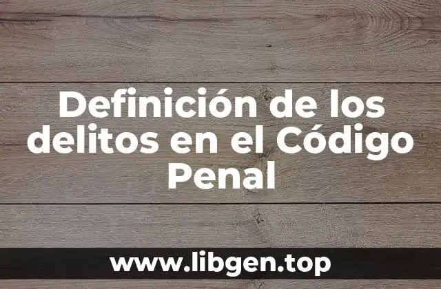 Definición técnica de los delitos en el Código Penal