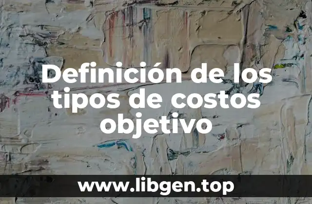 Definición de los tipos de costos objetivo