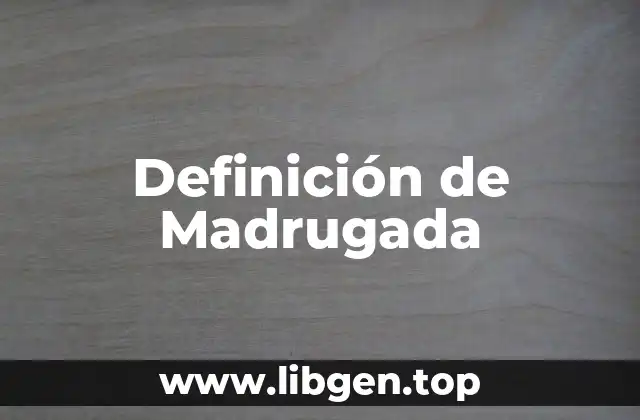 Definición de Madrugada