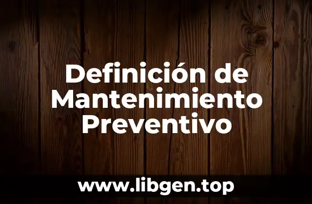 Definición de Mantenimiento Preventivo