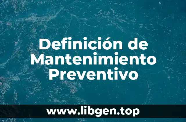 Definición técnica de mantenimiento preventivo