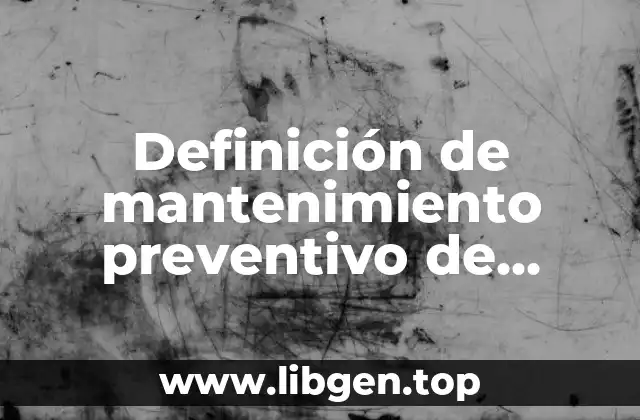 Ejemplos de mantenimiento preventivo de hardware y software