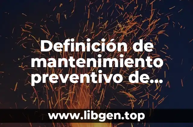 Definición de mantenimiento preventivo de hardware y software