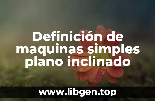 Definición de maquinas simples plano inclinado