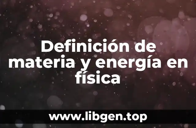 Definición de materia y energía en física