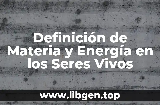 Definición de Materia y Energía en los Seres Vivos