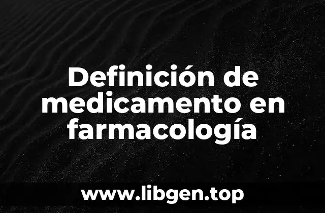 Definición de medicamento en farmacología