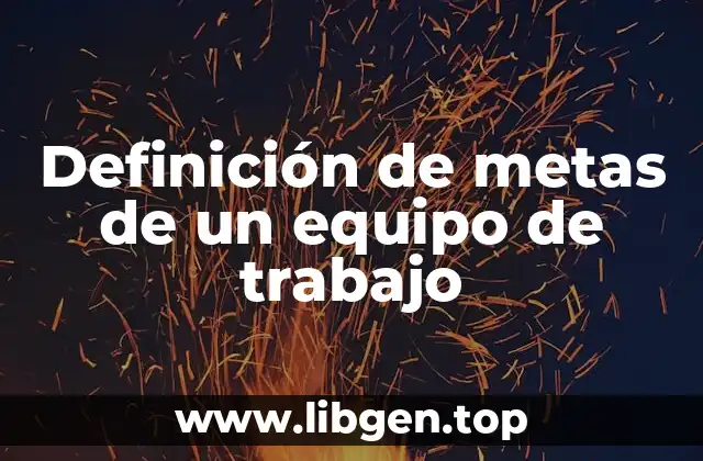 Definición técnica de metas de un equipo de trabajo