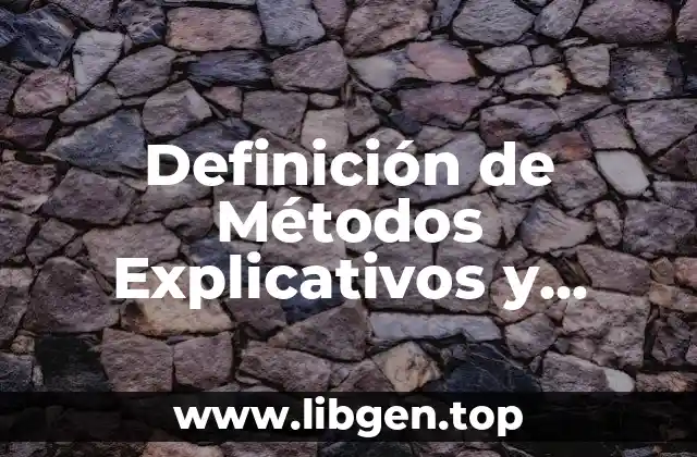 Definición de Métodos Explicativos y Métodos Descriptivos