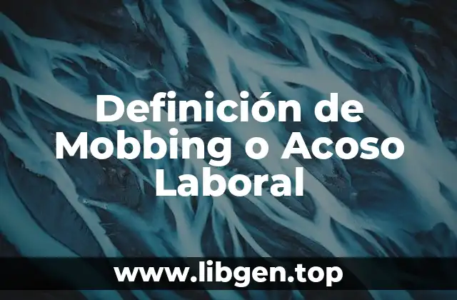 Definición Técnica de Mobbing o Acoso Laboral